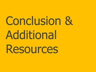 Conclusion &
Additional
Resources
 