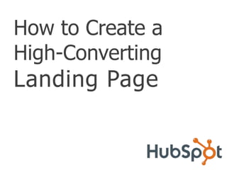 How to Create a
High-Converting
Landing Page
 