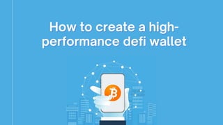 How to create a high-
How to create a high-
performance defi wallet
performance defi wallet
 