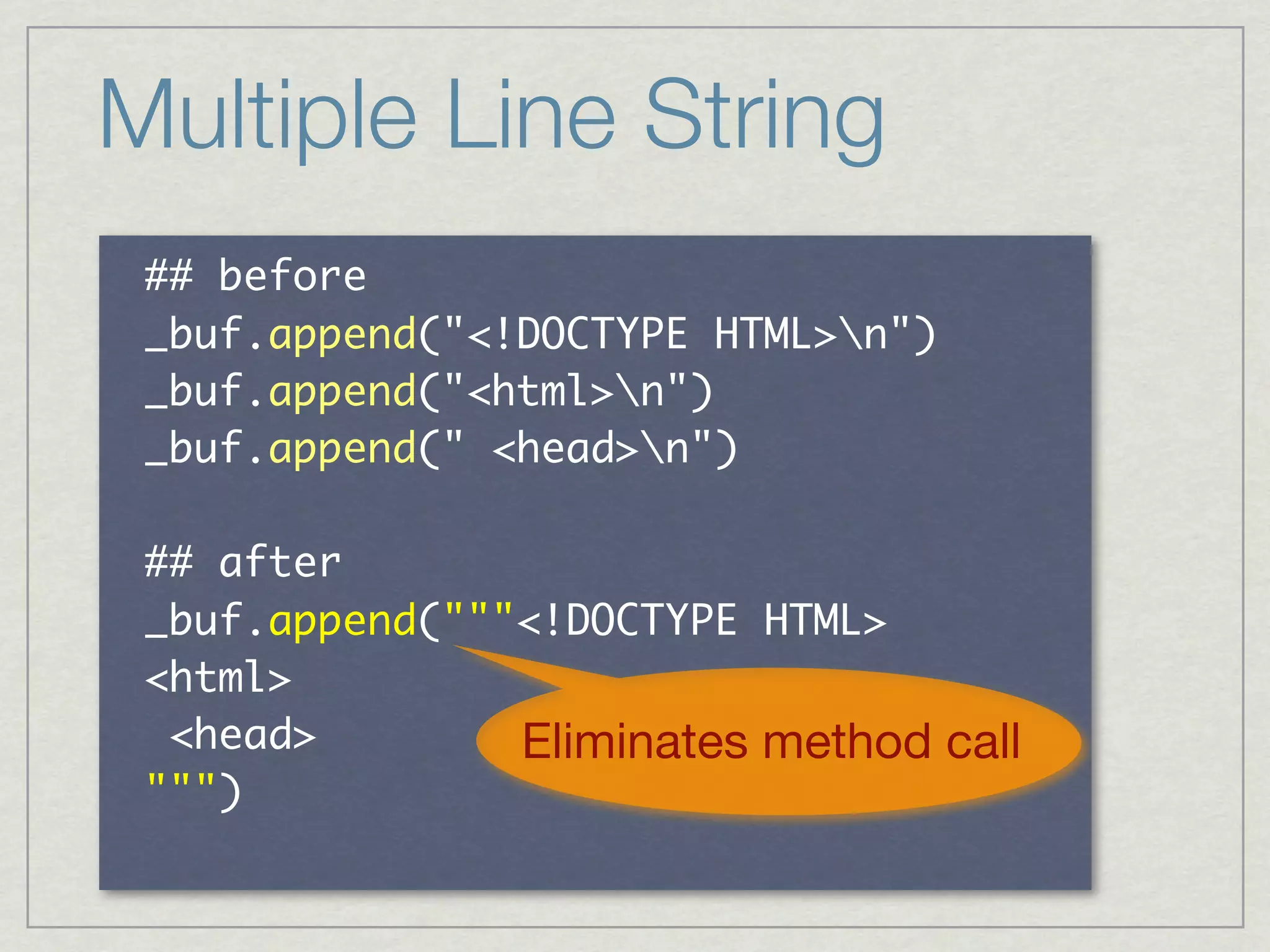 Multiple Line String
      	 
                       	 

           	 

      	 
                            	 

 	              Eliminates method call
 