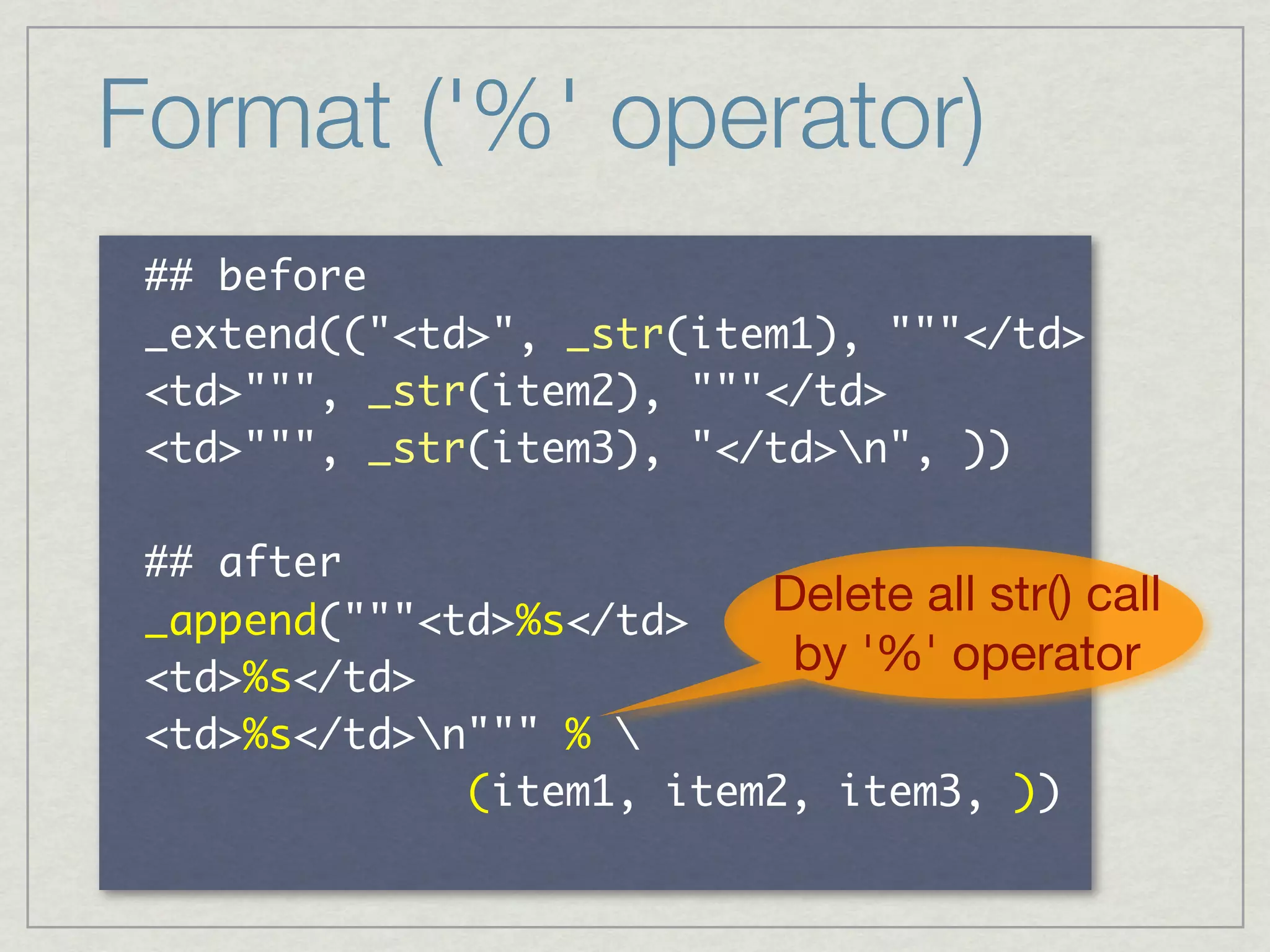 Format ('%' operator)
     	 
                              	                     	 
                 	                      	 
                 	                      	                	 

     	 
                                             Delete all str() call
                                              by '%' operator
                              	  	 
 	 	 	 	 	 	 	 	 	 	 	 	 	            	        	              	 
 