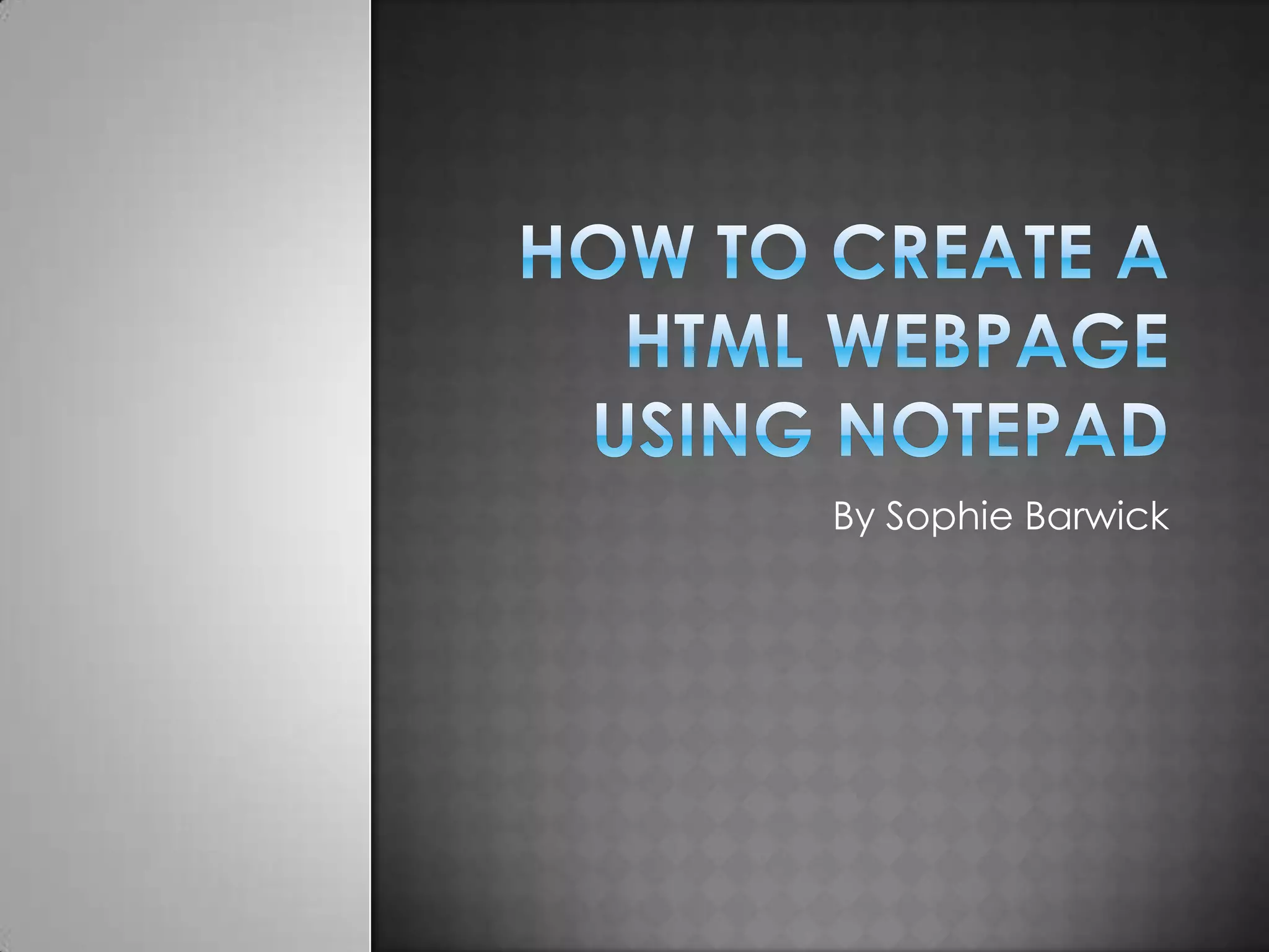 How to create a html webpage using notepad | PPT