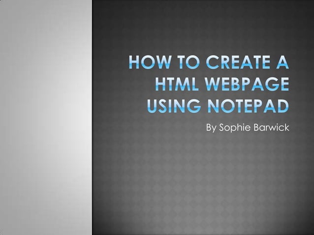 How to create a html webpage using notepad | PPT