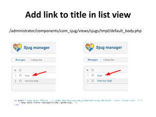 Add link to title in list view
/administrator/components/com_sjug/views/sjugs/tmpl/default_body.php
 