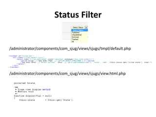 Status Filter


/administrator/components/com_sjug/views/sjugs/tmpl/default.php




/administrator/components/com_sjug/views/sjugs/view.html.php
 