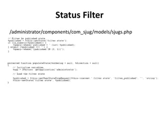 Status Filter
/administrator/components/com_sjug/models/sjugs.php
 