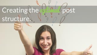 Creating the optimal post
structure.
 