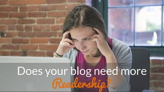 Does your blog need more
Readership?
 