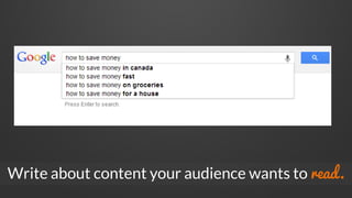 Write about content your audience wants to read.
 
