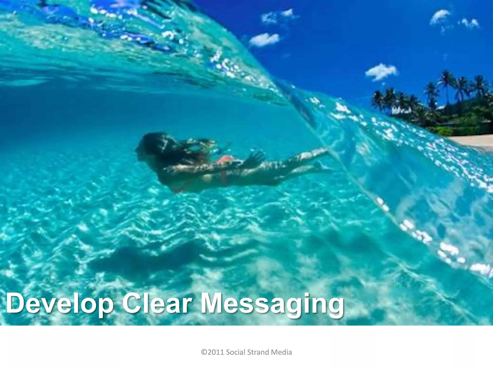 Develop Clear Messaging
             ©2011 Social Strand Media
 