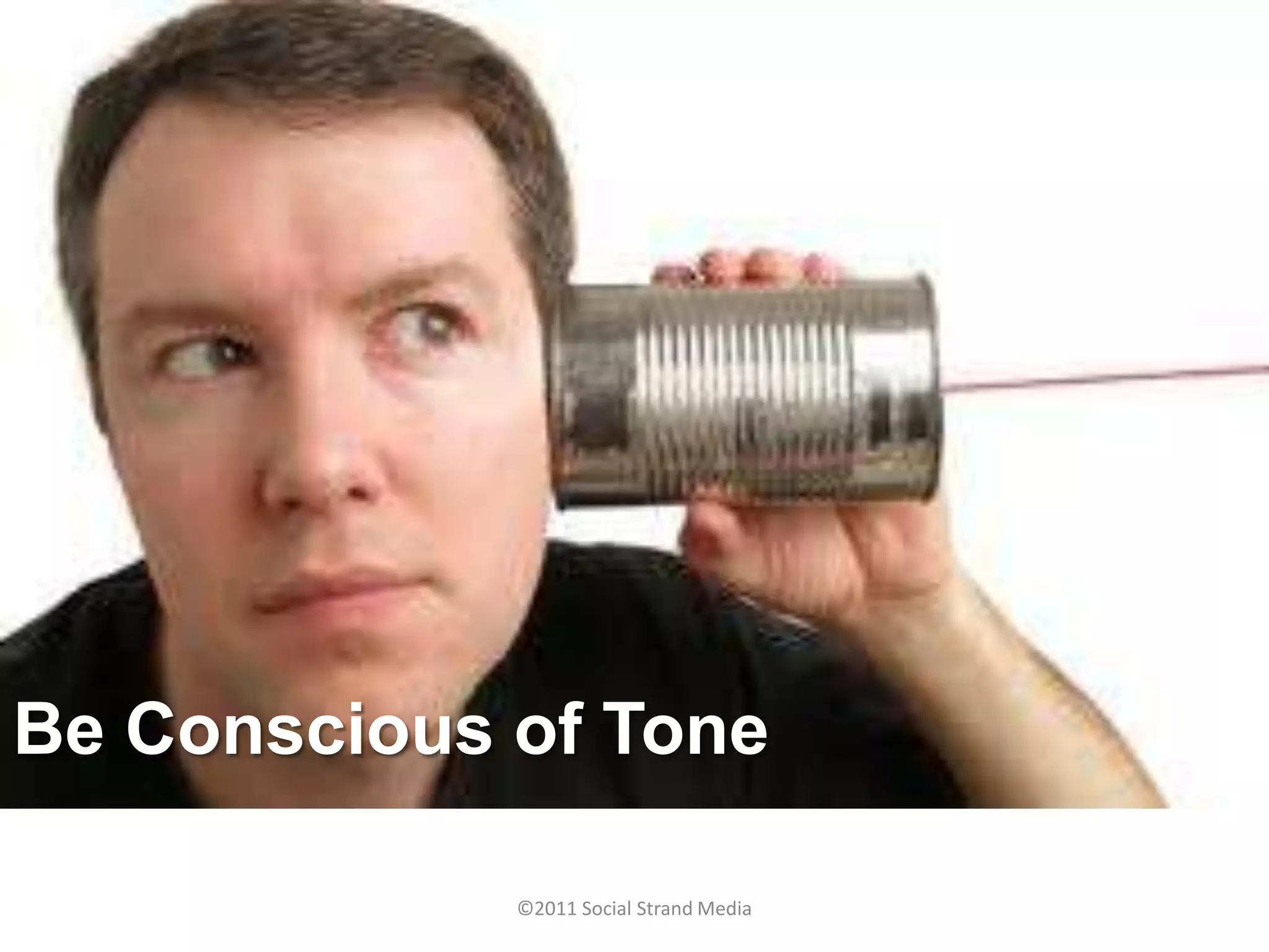 Be Conscious of Tone

             ©2011 Social Strand Media
 