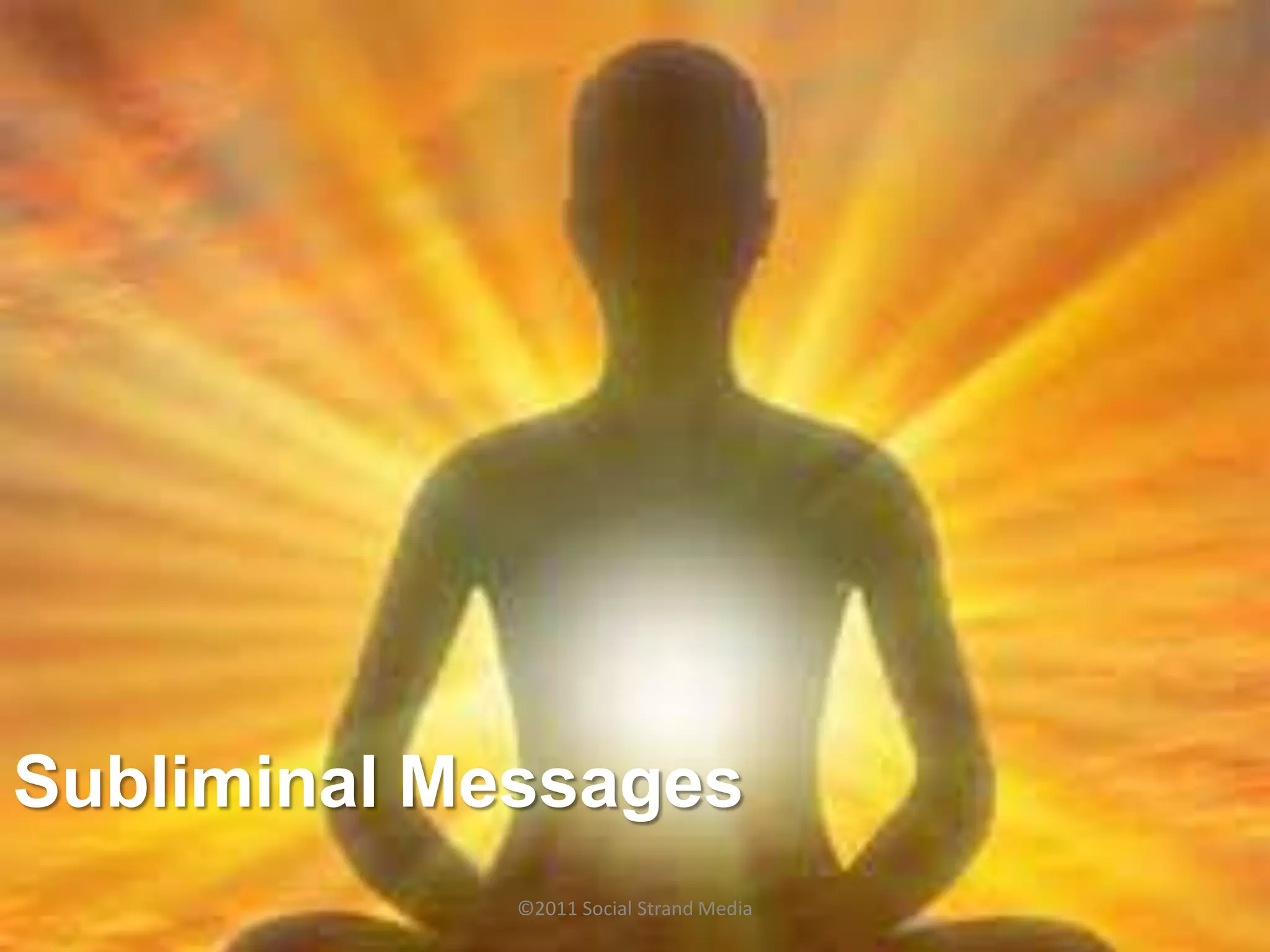 Subliminal Messages
             ©2011 Social Strand Media
 