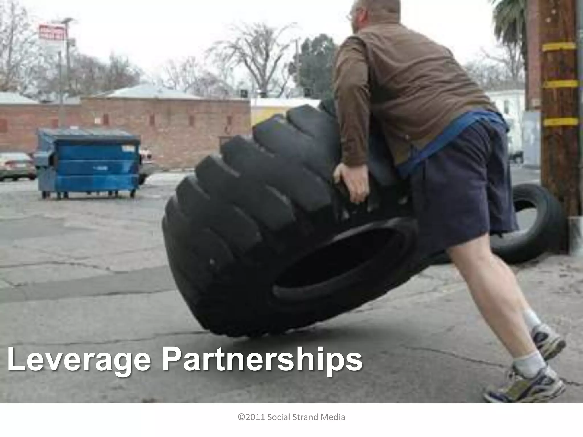 Leverage Partnerships
             ©2011 Social Strand Media
 