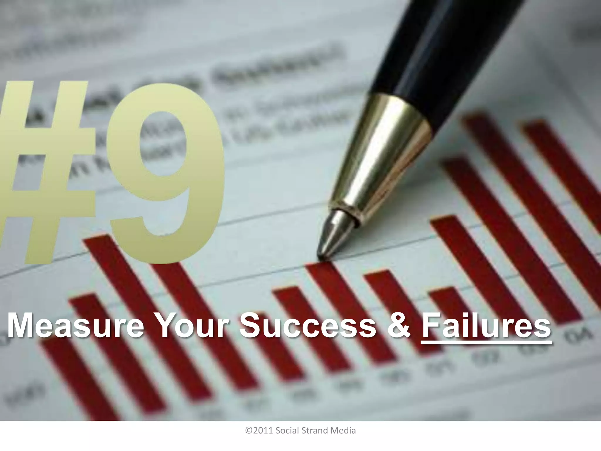 Measure Your Success & Failures

             ©2011 Social Strand Media
 