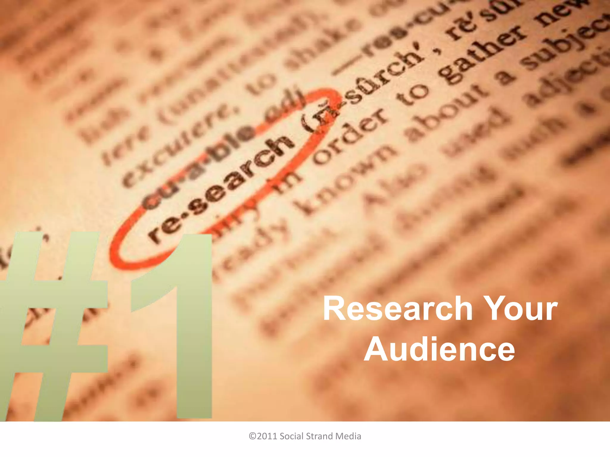 Research Your
                  Audience

©2011 Social Strand Media
 