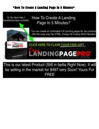 *How To Create A Landing Page In 5 Minutes*




	
  
	
  
	
  
	
  
	
  
	
  
 