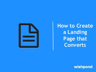 How to Create
a Landing
Page that
Converts

 