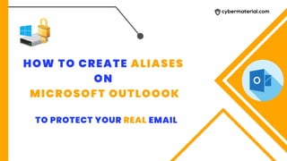 HOW TO CREATE ALIASES
ON
MICROSOFT OUTLOOOK
TO PROTECT YOUR REAL EMAIL
 