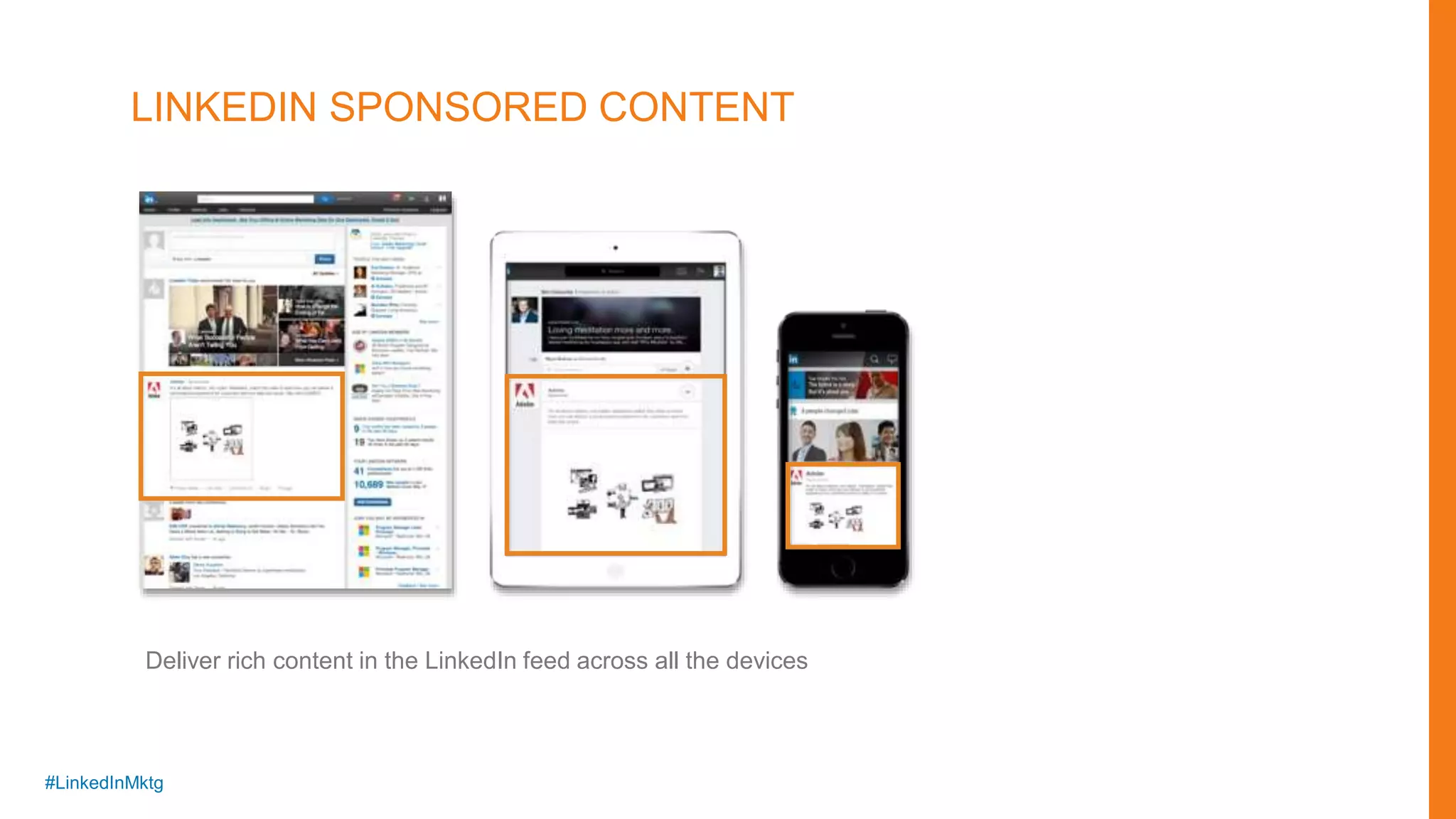 #LinkedInMktg
Deliver rich content in the LinkedIn feed across all the devices
LINKEDIN SPONSORED CONTENT
 