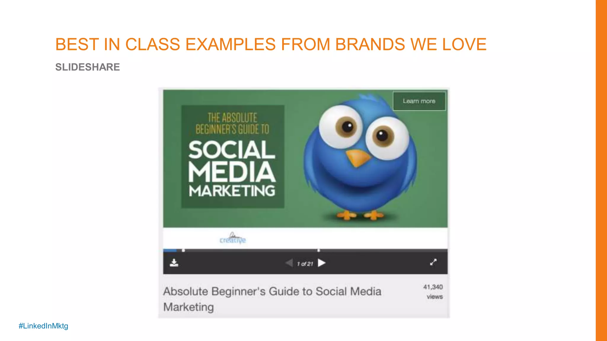 #LinkedInMktg
BEST IN CLASS EXAMPLES FROM BRANDS WE LOVE
SLIDESHARE
 