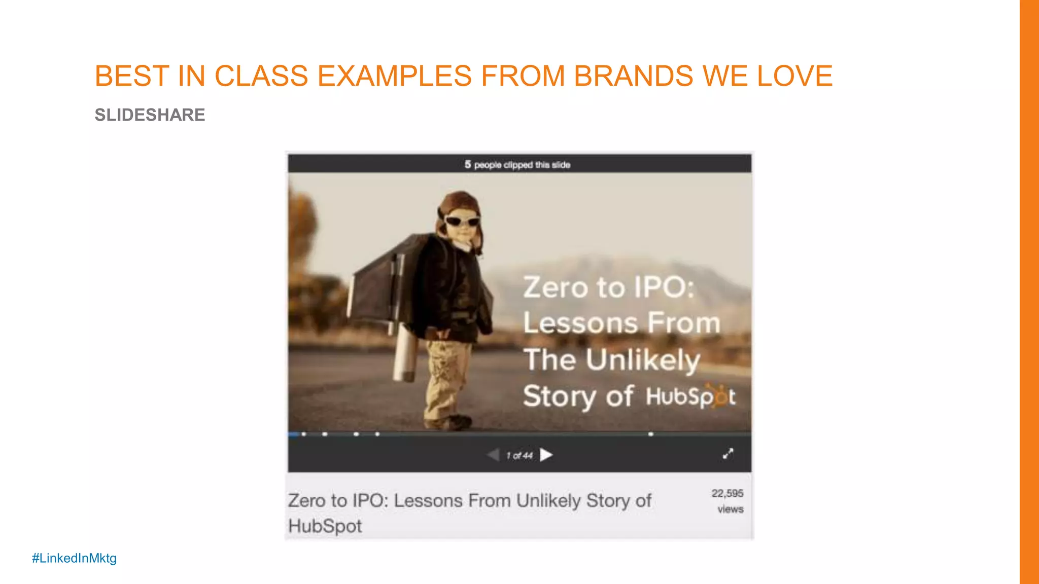 #LinkedInMktg
BEST IN CLASS EXAMPLES FROM BRANDS WE LOVE
SLIDESHARE
 