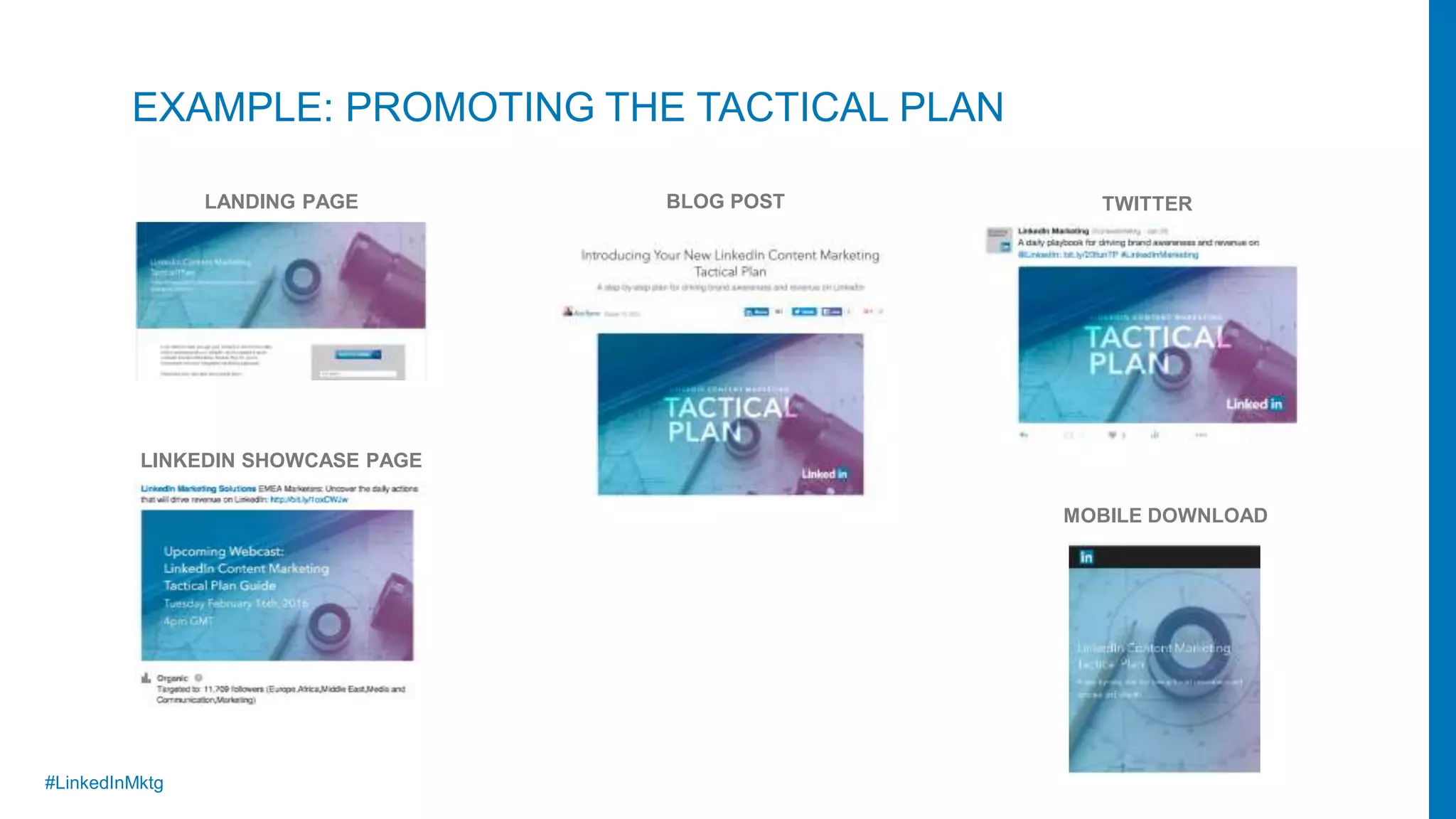 #LinkedInMktg
EXAMPLE: PROMOTING THE TACTICAL PLAN
LANDING PAGE
LINKEDIN SHOWCASE PAGE
BLOG POST TWITTER
MOBILE DOWNLOAD
 
