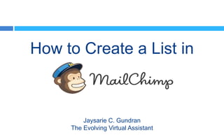 How to Create a List in
Jaysarie C. Gundran
The Evolving Virtual Assistant
 
