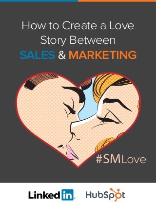 How to Create a Love
Story Between
SALES & MARKETING

#SMLove

 