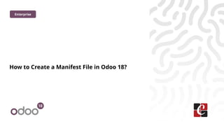 How to Create a Manifest File in Odoo 18?
Enterprise
 