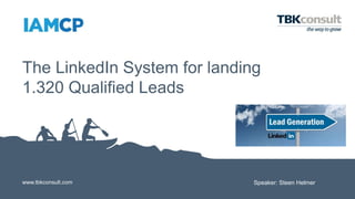 www.tbkconsult.com
The LinkedIn System for landing
1.320 Qualified Leads
Speaker: Steen Helmer
 