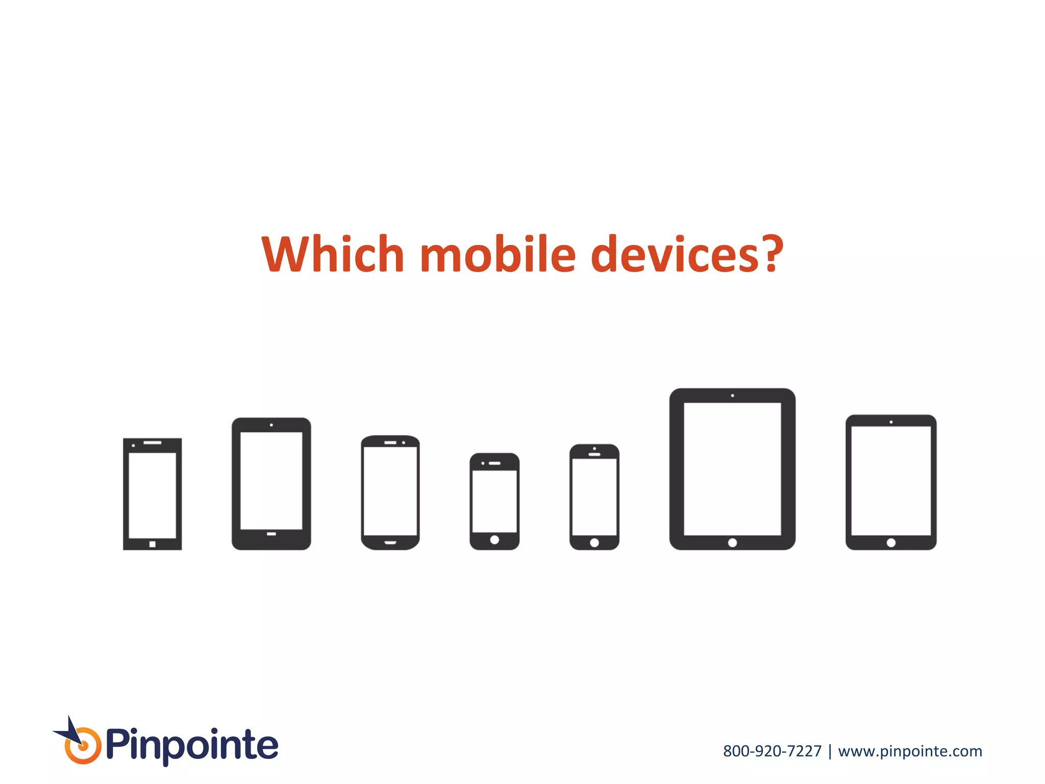 800-­‐920-­‐7227	
  |	
  www.pinpointe.com	
  
Which	
  mobile	
  devices?	
  
 