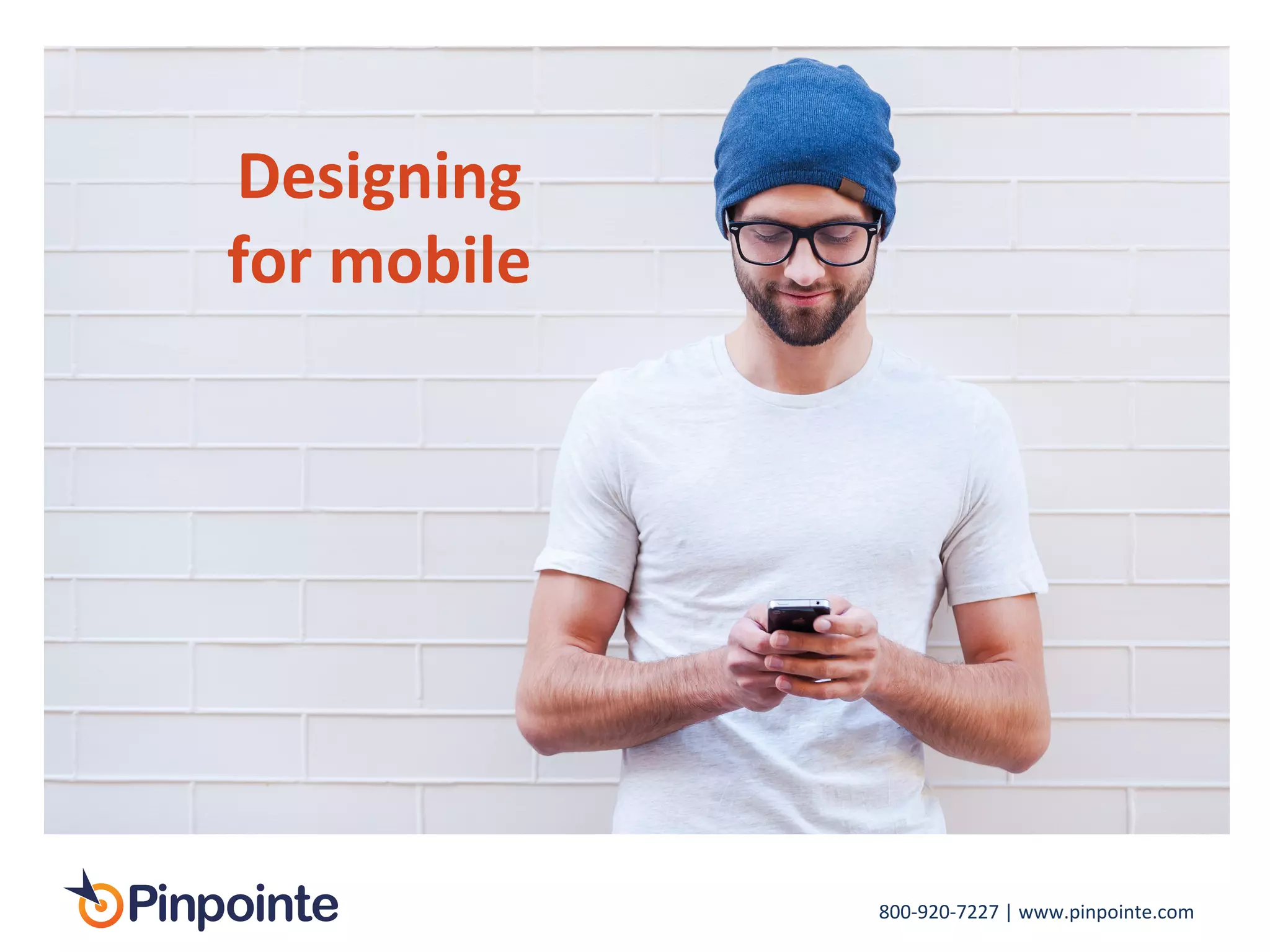 800-­‐920-­‐7227	
  |	
  www.pinpointe.com	
  
Designing	
  
for	
  mobile	
  
 