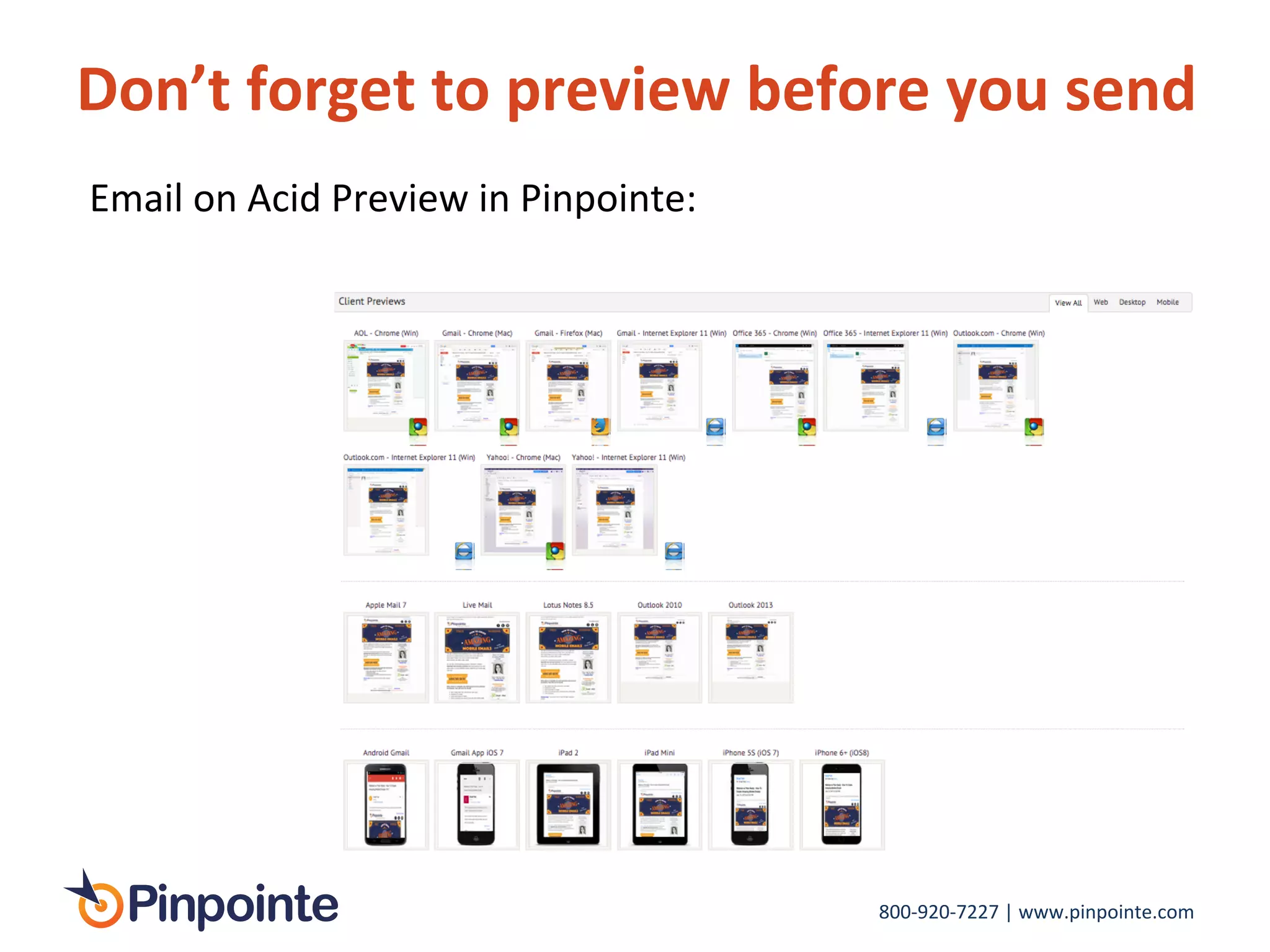 800-­‐920-­‐7227	
  |	
  www.pinpointe.com	
  
Don’t	
  forget	
  to	
  preview	
  before	
  you	
  send	
  
Email	
  on	
  Acid	
  Preview	
  in	
  Pinpointe:	
  
 