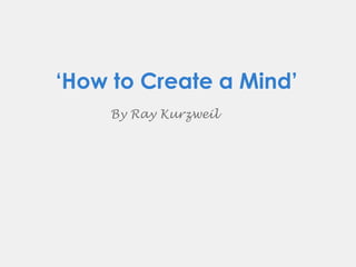‘How to Create a Mind’
By Ray Kurzweil

 