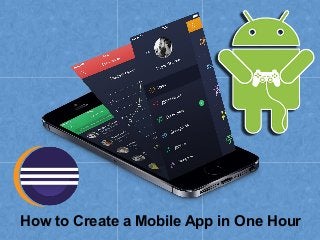 How to Create a Mobile App in One Hour
 