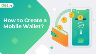How to Create a
Mobile Wallet?
 