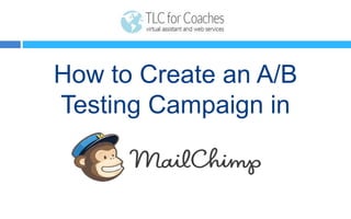 How to Create an A/B
Split Test Campaign in
MailChimp
 