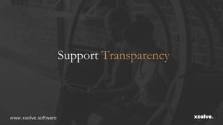 Support Transparency
www.xsolve.software
 