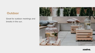 Outdoor
Great for outdoor meetings and
breaks in the sun.
 