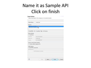 Name it as Sample API
Click on finish
 