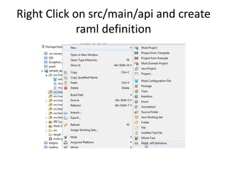 Right Click on src/main/api and create
raml definition
 