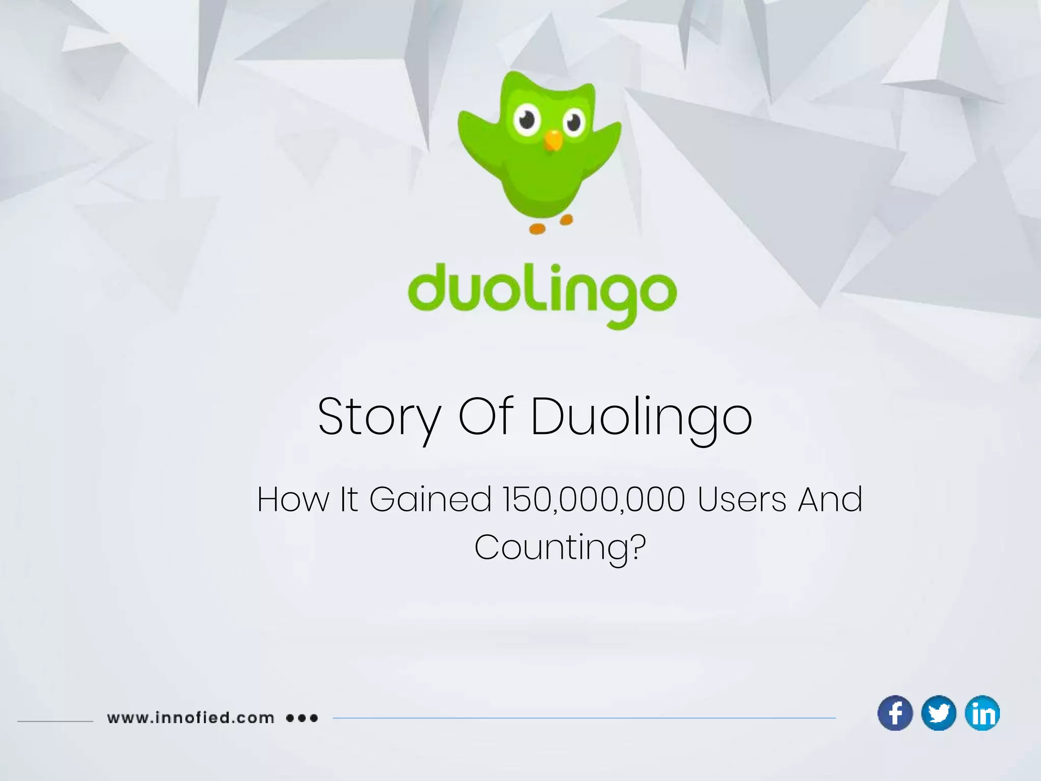Story Of Duolingo
How It Gained 150,000,000 Users And
Counting?
 