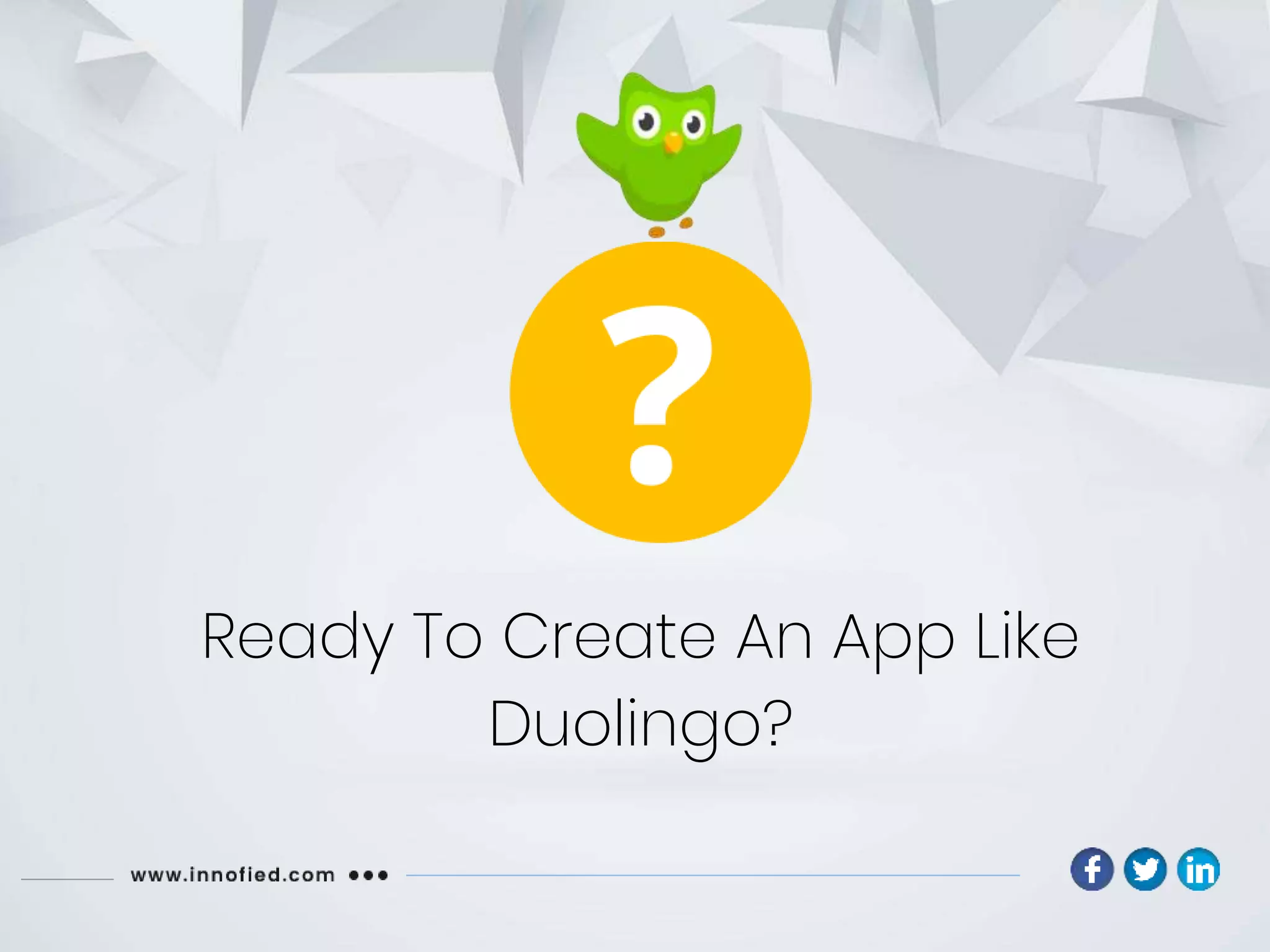Ready To Create An App Like
Duolingo?
 