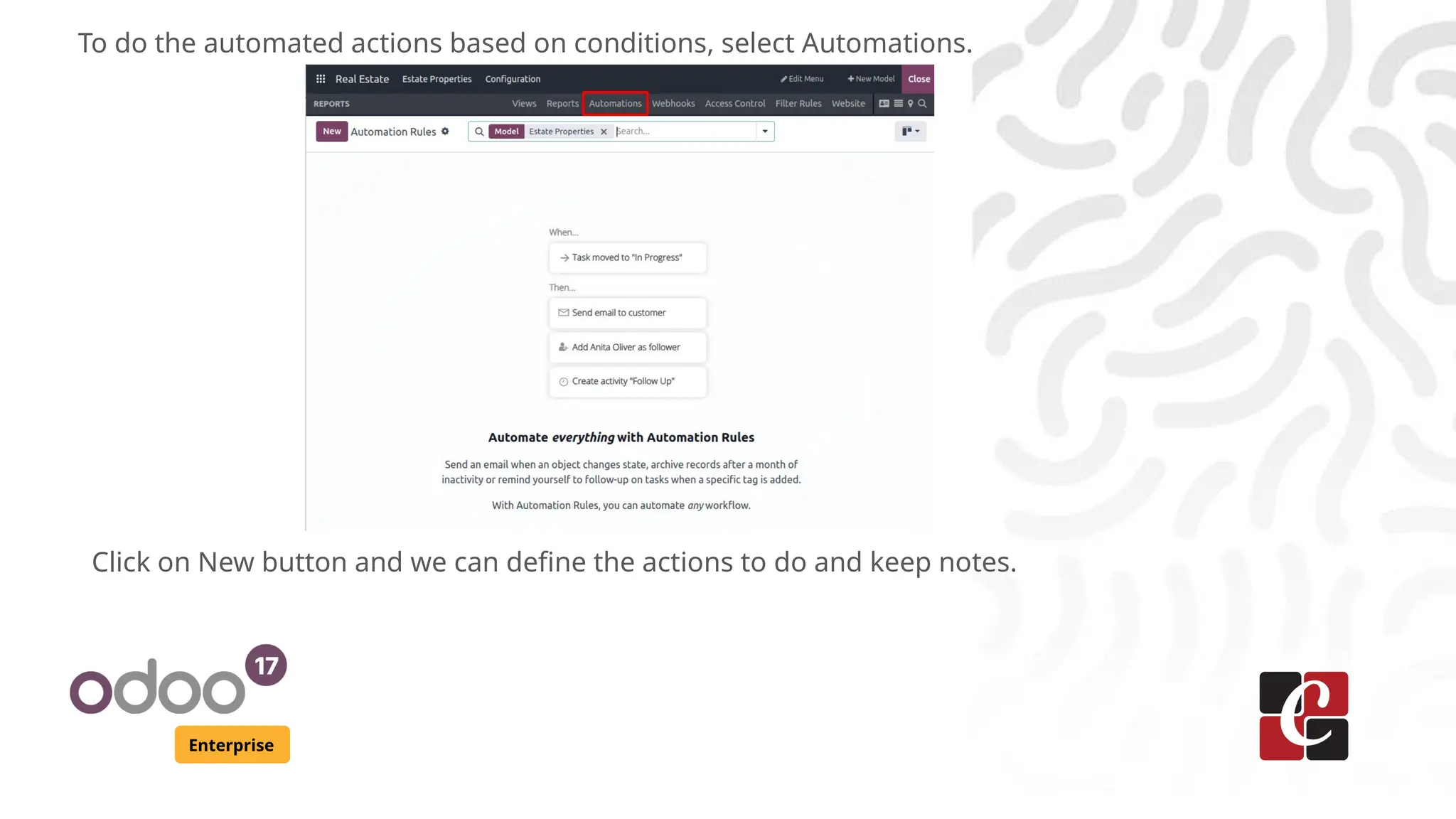Enterprise
To do the automated actions based on conditions, select Automations.
Click on New button and we can define the actions to do and keep notes.
 