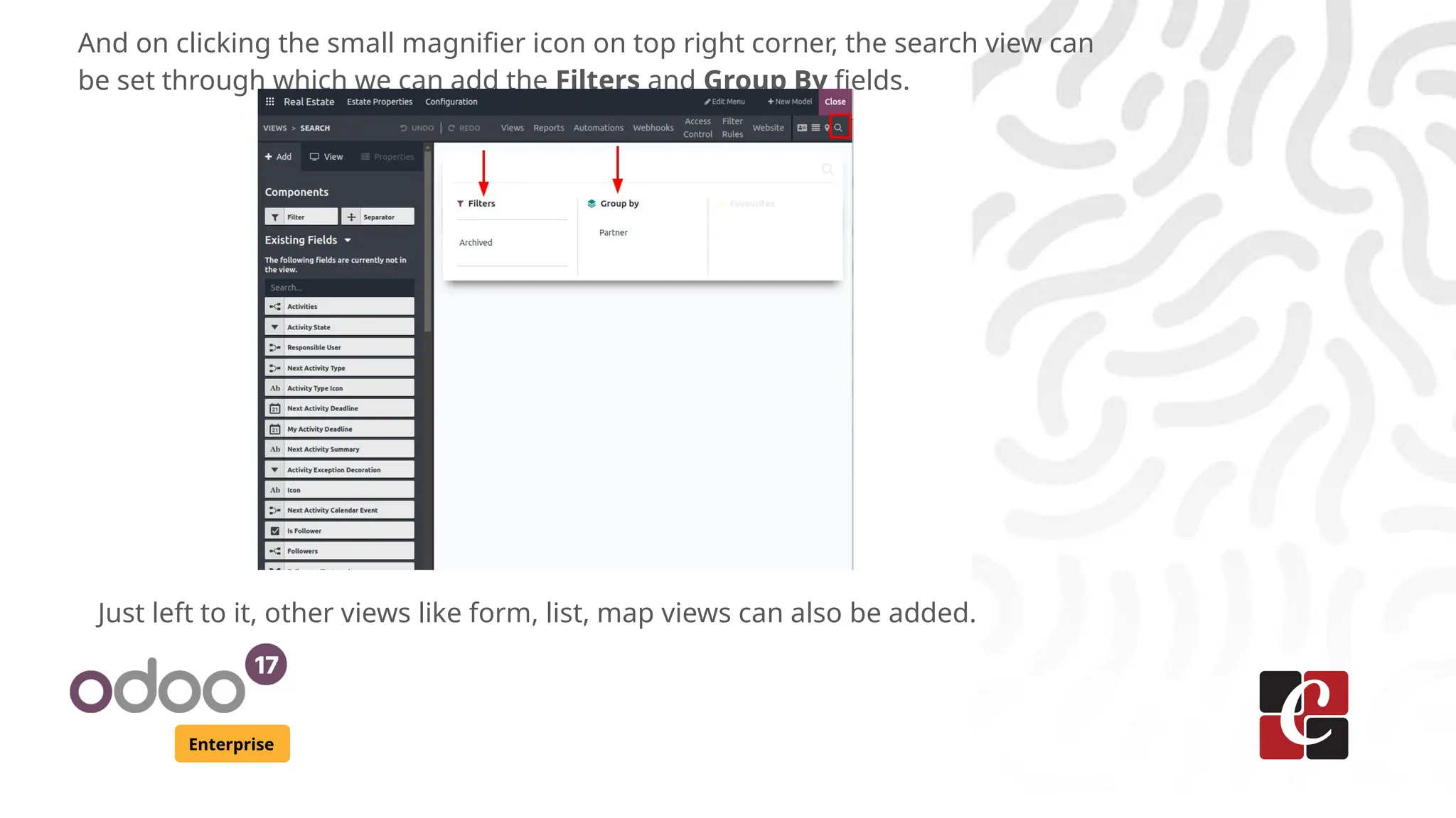 Enterprise
And on clicking the small magnifier icon on top right corner, the search view can
be set through which we can add the Filters and Group By fields.
Just left to it, other views like form, list, map views can also be added.
 