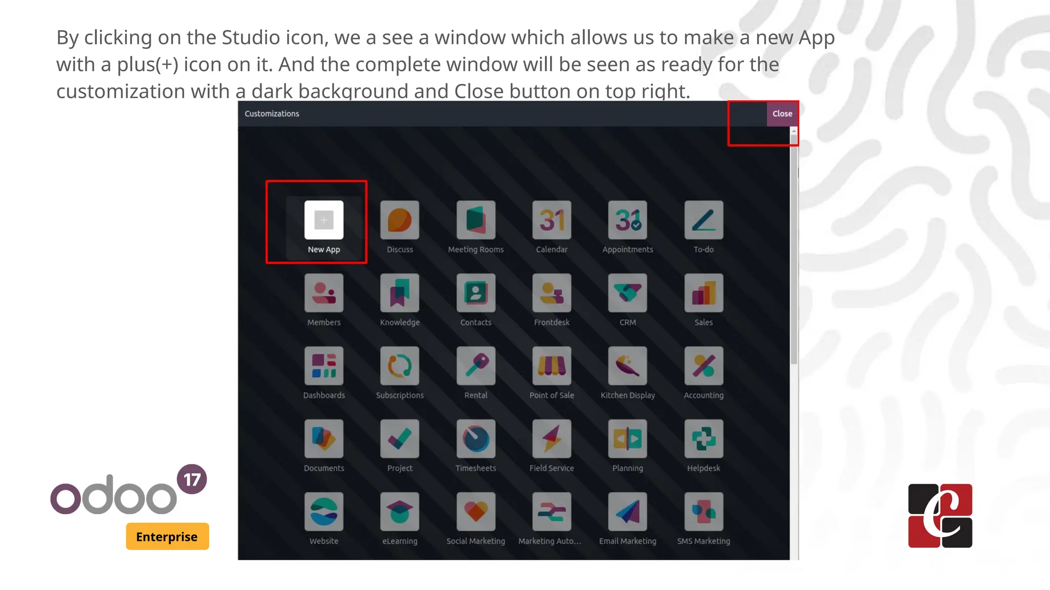Enterprise
By clicking on the Studio icon, we a see a window which allows us to make a new App
with a plus(+) icon on it. And the complete window will be seen as ready for the
customization with a dark background and Close button on top right.
 