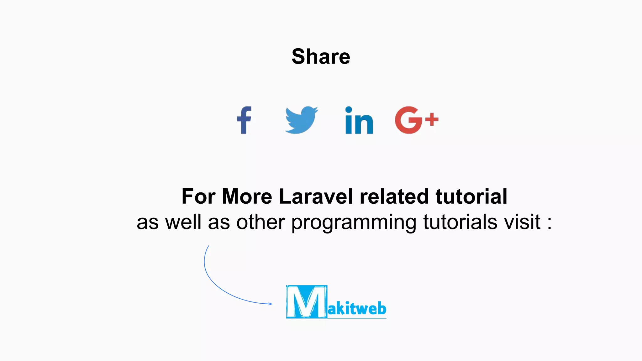 Share
For More Laravel related tutorial
as well as other programming tutorials visit :
 