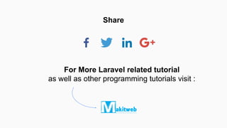 Share
For More Laravel related tutorial
as well as other programming tutorials visit :
 