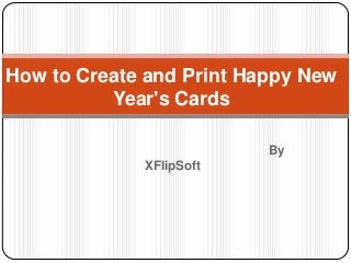 How to Create and Print Happy New
Year's Cards
By
XFlipSoft

 