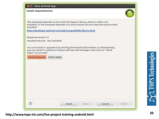 http://www.tops-int.com/live-project-training-android.html

20

 